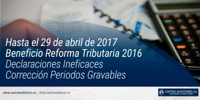 Hasta el 29 de abril de 2017 - Beneficio Reforma Tributaria 2016