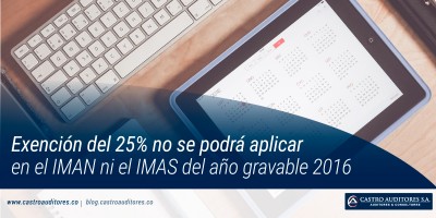 Exención del 25% no se podrá aplicar en el IMAN ni el IMAS del año gravable 2016