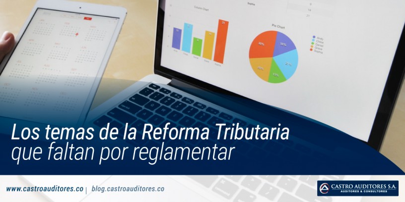 Los temas de la reforma tributaria que faltan por reglamentar | Castro Auditores