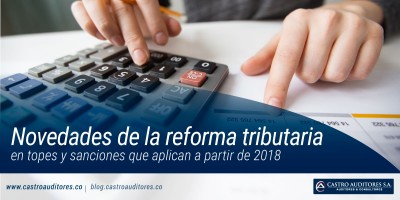 Novedades de la reforma tributaria en topes y sanciones que aplican a partir de 2018 | Blog de Castro Auditores