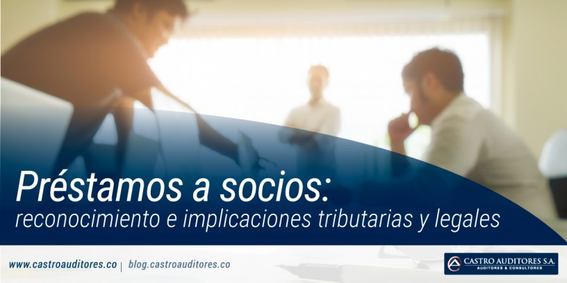 Préstamos a socios: reconocimiento e implicaciones tributarias y legales | Blog de Castro Auditores