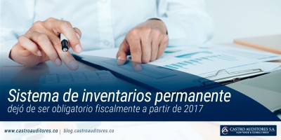 Sistema de inventarios permanente dejó de ser obligatorio fiscalmente a partir de 2017 | Blog de Castro Auditores