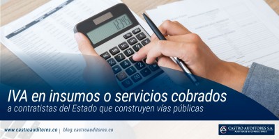 IVA en insumos o servicios cobrados a contratistas del Estado que construyen vías públicas | Blog de Castro Auditores