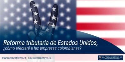 Reforma tributaria de Estados Unidos, ¿cómo afectará a las empresas colombianas?
