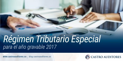 Régimen Tributario Especial para el año gravable 2017 | Blog de Castro Auditores