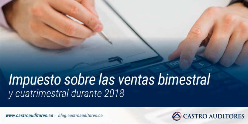 Impuesto sobre las ventas bimestral y cuatrimestral durante 2018 | Blog de Castro Auditores