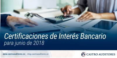 Certificaciones de Interés Bancario para junio de 2018 | Blog de Castro Auditores