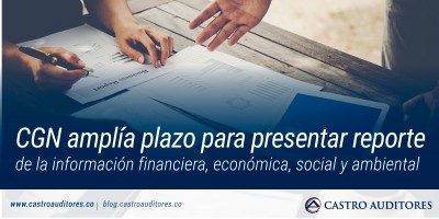 CGN amplía plazo para presentar reporte de la información financiera, económica, social y ambiental | Blog de Castro Auditores
