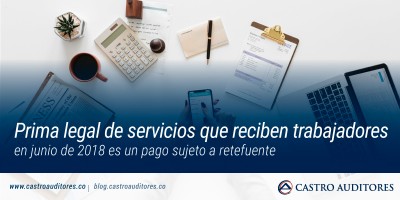 Prima legal de servicios que reciben trabajadores en junio de 2018 es un pago sujeto a retefuente | Blog de Castro Auditores