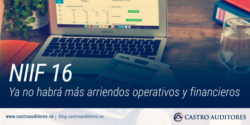 NIIF 16: Ya no habrá más arriendos operativos y financieros | Blog de Castro Auditores