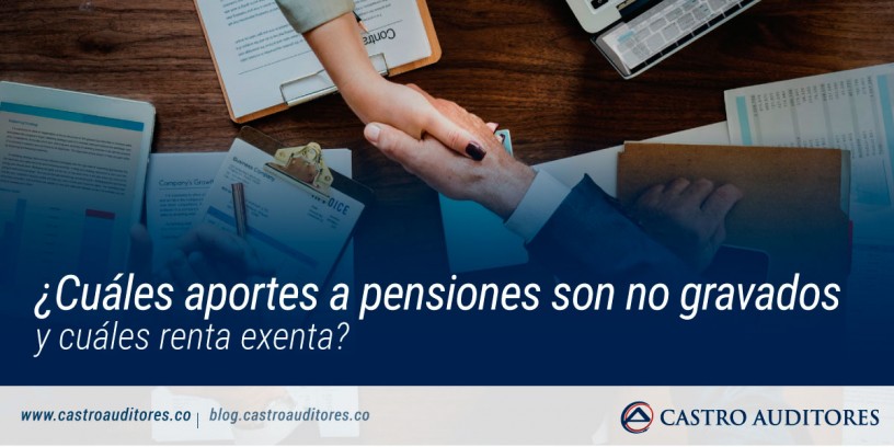 ¿Cuáles aportes a pensiones son no gravados y cuáles renta exenta? | Blog de Castro Auditores