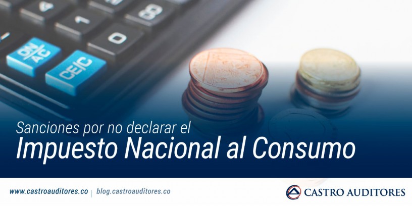 Sanciones por no declarar el Impuesto Nacional al Consumo | Blog de Castro Auditores