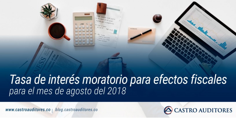 Tasa de Interés Moratorio para efectos fiscales para el mes de agosto del 2018 | Blog de Castro Auditores
