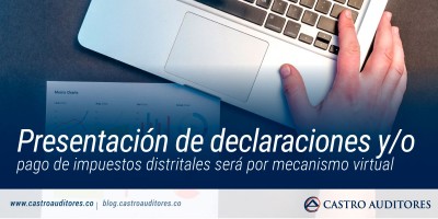 Presentación de declaraciones y/o pago de impuestos distritales será por mecanismo virtual | Blog de Castro Auditores