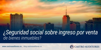 ¿Seguridad Social sobre ingreso por venta de bienes inmuebles? | Blog de Castro Auditores