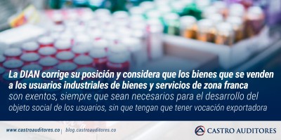 DIAN considera que los bienes que se venden a los usuarios industriales de bienes y servicios de zona franca son exentos | Blog de Castro Auditores