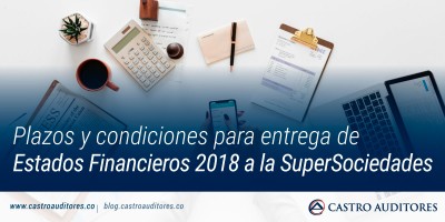 Plazos y condiciones para entrega de estados financieros 2018 a la SuperSociedades | Blog de Castro Auditores