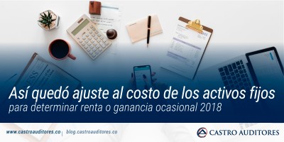 Así quedó ajuste al costo de los activos fijos para determinar renta o ganancia ocasional 2018 | Blog de Castro Auditores