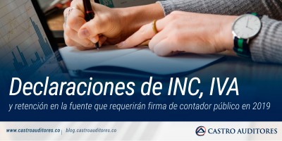 Declaraciones de INC, IVA y retención en la fuente que requerirán firma de contador público en 2019 | Blog de Castro Auditores