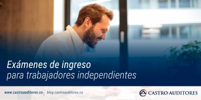 Exámenes de ingreso para trabajadores independientes | Blog de Castro Auditores