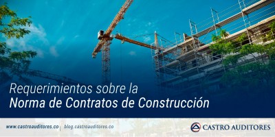 Requerimientos sobre la Norma de Contratos de Construcción | Blog de Castro Auditores