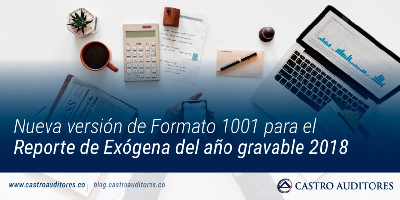 Nueva versión de Formato 1001 para el Reporte de Exógena del año gravable 2018 | Blog de Castro Auditores