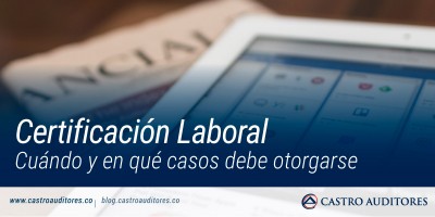Certificación Laboral: Cuándo y en qué casos debe otorgarse | Blog de Castro Auditores
