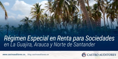 Régimen Especial en renta para Sociedades en La Guajira, Arauca y Norte de Santander | Blog de Castro Auditores