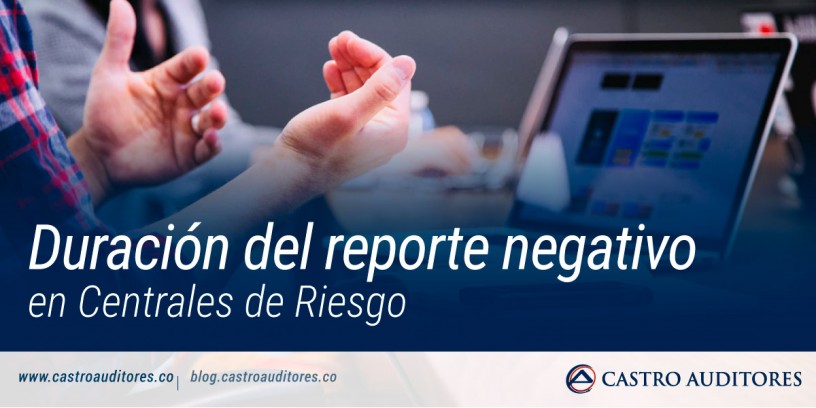 Duración del reporte negativo en Centrales de Riesgo | Blog de Castro Auditores