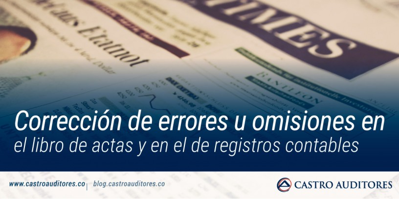 Corrección de errores u omisiones en el libro de actas y en el de registros contables | Blog de Castro Auditores