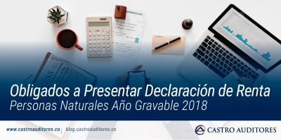 Obligados a Presentar Declaración de Renta Personas Naturales Año Gravable 2018 | Blog de Castro Auditores