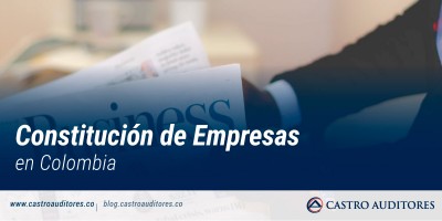 Constitución de Empresas en Colombia | Blog de Castro Auditores