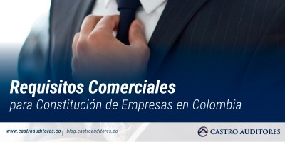 Requisitos Comerciales para Constitución de Empresas en Colombia | Blog de Castro Auditores