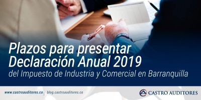 Plazos para presentar Declaración Anual 2019 del Impuesto de Industria y Comercial en Barranquilla | Blog de Castro Auditores