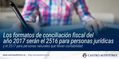 Los formatos de conciliación fiscal del año 2017 serán el 2516 para personas jurídicas y el 2517 para personas naturales que llevan contabilidad