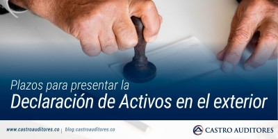 Plazos para presentar la Declaración de Activos en el exterior | Blog de Castro Auditores