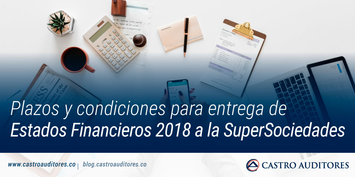 Plazos Y Condiciones Para Entrega De Estados Financieros 2018 A La Supersociedades Blog De 9073