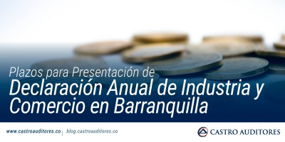 Plazos para Presentación de Declaración Anual de Industria y Comercio en Barranquilla | Blog de Castro Auditores